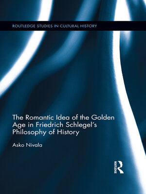 cover image of The Romantic Idea of the Golden Age in Friedrich Schlegel's Philosophy of History